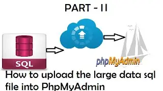 How to Upload / import the large data sql file in PhpMyAdmin Part   II