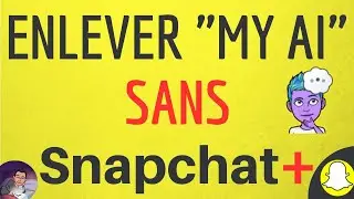 Supprimer MY AI SANS Snapchat Plus, comment enlever ou bloquer My AI, le ChatGPT gratuit de Snap