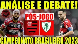 PÓS JOGO FLAMENGO X AMÉRICA MG AO VIVO! CAMPEONATO BRASILEIRO 2023! ANÁLISE E DEBATE