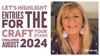 Let's Highlight Entries for the Craft Your Stash Challenge August 2024