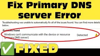 Fix windows cant communicate with the device or resource(primary DNS server) windows 11/10/8/7