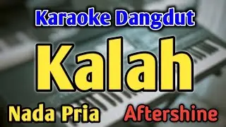 KALAH - KARAOKE || NADA PRIA COWOK || Versi Dangdut Koplo || Aftershine || Live Keyboard