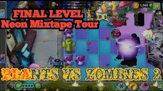 PLANTS VS ZOMBIES 2 ~ FINAL LEVEL NEON MIXTAPE TOUR