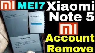 Xiaomi Note 5 MEI7 MI Account Remove 100%Done