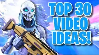 Top 30 Best Fortnite Video Ideas to grow your Channel Chapter 4!