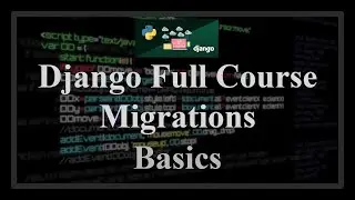 Django Full Course - 21.0 - Migrations. Concept, operations, files, different databases