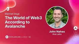 The World of Web3 According to Avalanche: John Nahas, Ava Labs I Avalanche Summit II