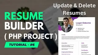 Update & Delete Resume - Dynamic Resume Builder Web Application Project Part 6 | PHP Project