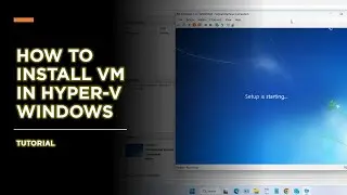 How to Install Virtual Machine on Hyper-V Windows 11