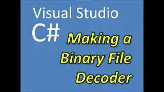 C# Visual Studio Making a Binary File Hex Decoder Part 1: Introduction