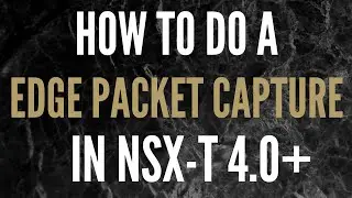 How to do an Edge Packet Capture in NSX-T 4.0 // NSX Troubleshooting Course