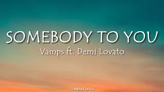 Somebody To You - The Vamps ft. Demi Lovato (Lyrics)