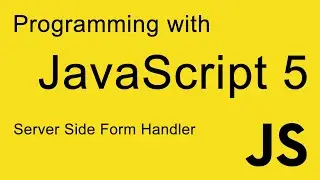 5.  JavaScript Programming: Server Side Form Hander