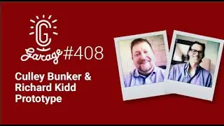 CG Garage Podcast | Culley Bunker & Richard Kidd — Prototype