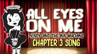 【Bendy And The Ink Machine Chapter 3 Song】 All Eyes On Me by OR3O