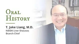 Oral History: Dr. T. Jake Liang, NIDDK Liver Diseases Branch Chief