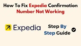 How To Fix Expedia Confirmation Number Not Working