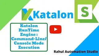 Katalon Runtime Engine 🔥🔥 | Command-Line/Console mode Execution🔥🔥| 2021🔥🔥 - Rahul Automation Studio