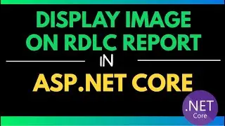 Display Image on RDLC Report in ASP.NET Core | Microsoft.ReportViewer.NETCore