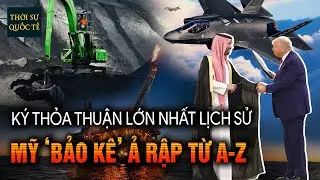 Bắt Tay Ả Rập Saudi, Mỹ Thầu Luôn Combo Vũ Khí-Năng Lượng-Khai Khoáng Trị Giá 142 Tỷ USD