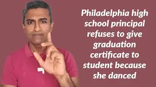 Philadelphia high school principal refuses to give diploma certificate to student because she danced