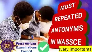 Wassce / Waec English: Most Repeated Antonyms (opposite in meaning)
