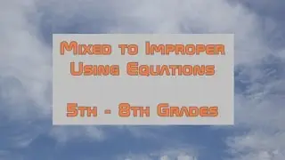 Mixed to Improper - Using Equations