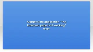 AspNet Core application “The localhost page isn’t working” error