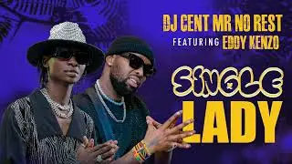 SINGLE LADY By DJ Cent Mr No Rest ft Eddy Kenzo