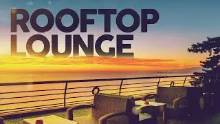 ROOFTOP LOUNGE 2024 ⛱️ Live Radio 24/7 🎵