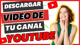 Como DESCARGAR VIDEO de tu canal de Youtube