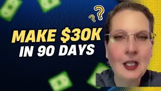 How To Make $30K in 90 Days