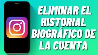 Cómo eliminar el historial biográfico de la cuenta en Instagram