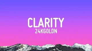 24kGoldn - Clarity (Lyrics)