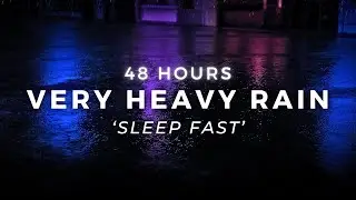 Heavy Rain 48 Hours to Sleep FAST - Block Noise to Relieve Insomnia for Sleeping