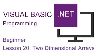 Visual Basic.NET Programming. Beginner Lesson 20. Two Dimensional Arrays