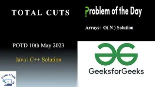 Total Cuts | GFG | POTD | 10th May 2023 | Arrays | Java | C++ | Problem Of The Day