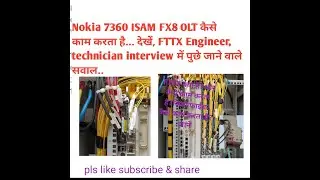 nokia 7360 ISAM FX-8,OLT CARDS  कितने TYPE   के होतेहैं ?HOW TO WORK FTTX TECHNOLGY?