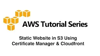 Static Website in S3 Using Certificate Manager & Cloudfront