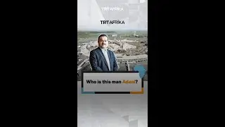 Who is this man Adani?  First  uploaded on Sep 11, 2024 by TRT Afrika