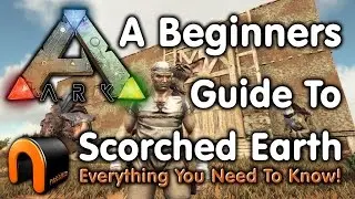 ARK: How to Get Started in SCORCHED EARTH - A Beginners Guide