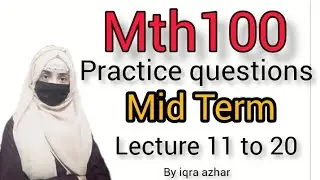 Mth100 Practice Questions for mid term|Lecture 11 to 20|