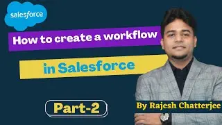 How to create a workflow in salesforce || Rajesh Chatterjee