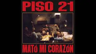 Piso 21 - Mató Mi Corazón