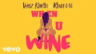 Vybz Kartel, Renee 6:30 - When U Wine (Official Audio)