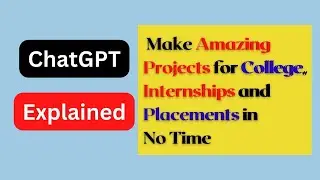 Make Amazing Projects for College, Internships and Placements in No Time #college With #ChatGPT