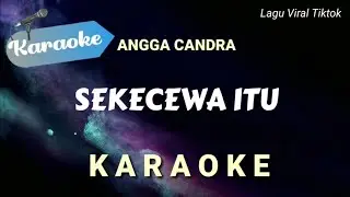 [Karaoke] Angga Candra - Sekecewa Itu (lagu viral tiktok) | Karaoke