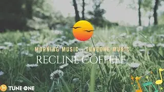 Recline Coffee - Piano Relaxing Music - Meditation Music, Study, Morning Music - TuneOne Music