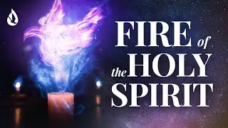 How to Receive and Keep the Fire of the Holy Spirit