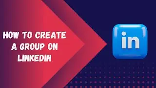 How to Create a Group on LinkedIn